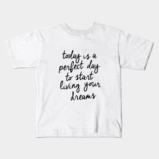 Today is a Perfect Day to Start Living Your Dreams Kids T-Shirt